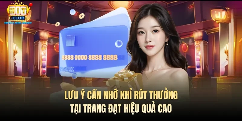 Rút Tiền Hitclub – Nhanh Gọn Và Nhiều Cổng Rút Tiền Lưu ý cần nhớ khỉ rút thưởng tại trang đạt hiệu quả cao