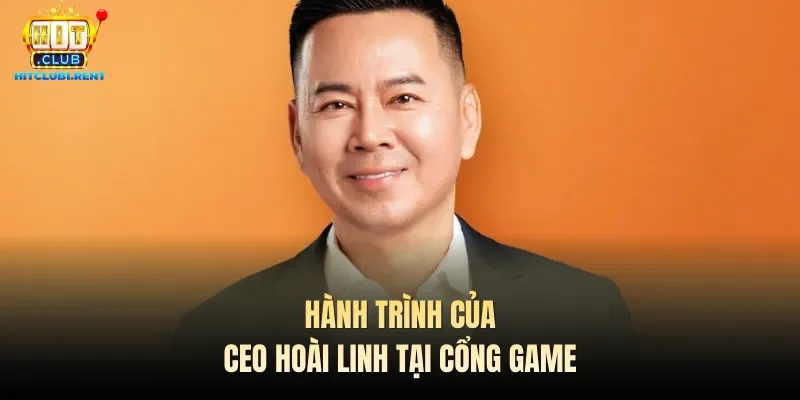 Tác Giả Hitclub – Đầu Tàu Tập Đoàn Hành trình của CEO Hoài Linh tại cổng game