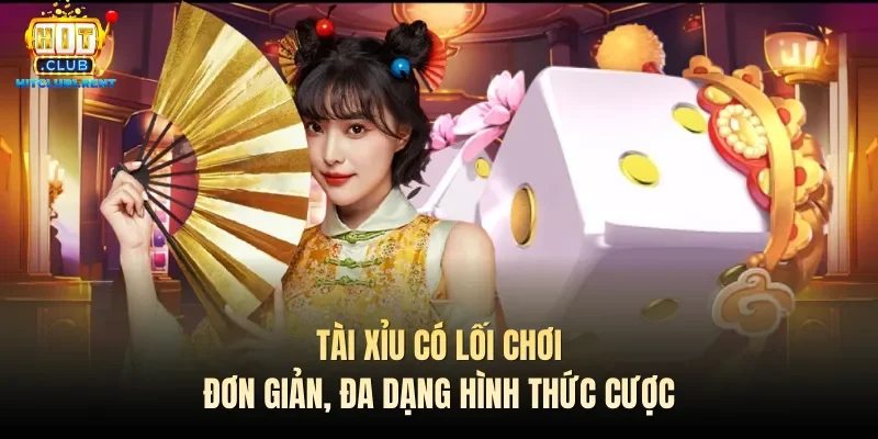 Tài Xỉu Hitclub – Cược Đơn Giản, Thưởng Khủng Chỉ 1 Phút Tài xỉu có lối chơi đơn giản, đa dạng hình thức cược